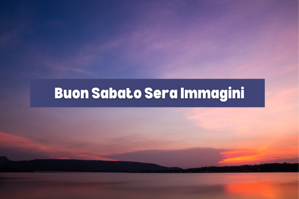 Buon Sabato Sera Immagini e frasi