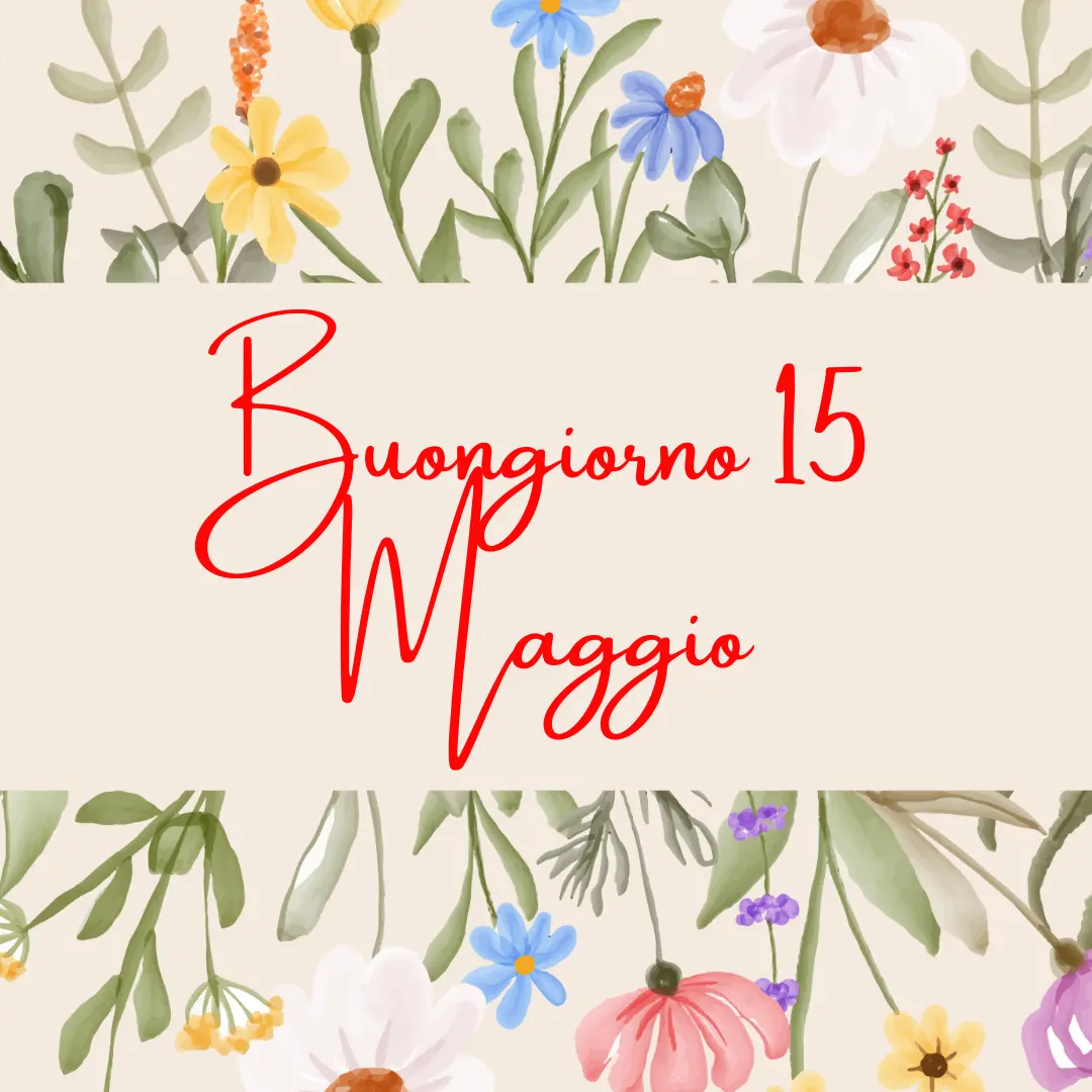 15 maggio buongiorno e buona domenica