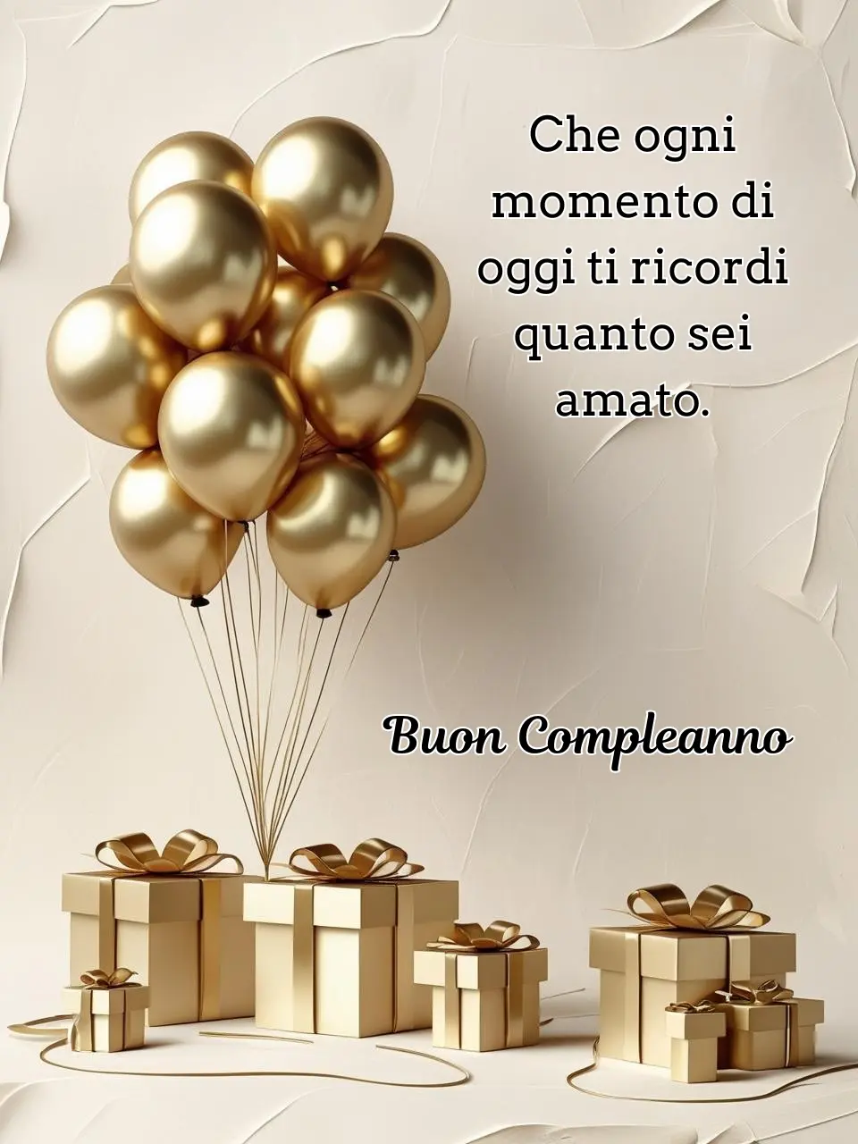 Che ogni momento di oggi ti ricordi quanto sei amato