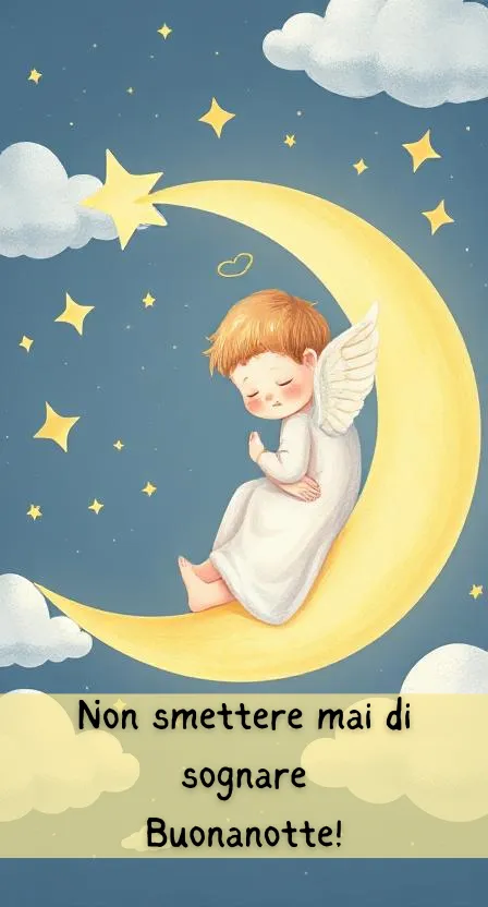 Non smettere mai di sognare Buonanotte!